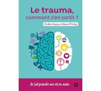 Le trauma, comment s'en sortir ?: Je (re)prends ma vie en main