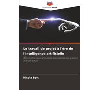Le travail de projet à l'ère de l'intelligence artificielle: Opportunités, risques et nouvelles responsabilités dans la gestion de projet du futur