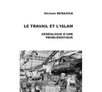 Le Travail et l'Islam - Généalogie d'une problématique