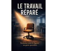 Le Travail Réparé: La force discrète des gestes partagés