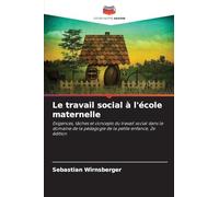 Le travail social à l'école maternelle: Exigences, tâches et concepts du travail social dans le domaine de la pédagogie de la petite enfance, 2e édition