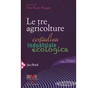 Le tre agricolture. Contadina, industriale, ecologica