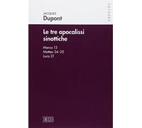 Le tre apocalissi sinottiche (Marco 13, Matteo 24-25, Luca 21). Le tre apocalissi sinottiche