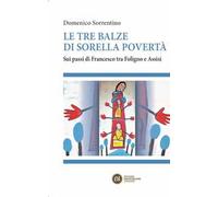 Le tre balze di sorella povertà. Sui passi di Francesco tra Foligno e Assisi