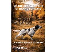 LE TRE BECCACCE CHE MI HANNO FORMATO: LA BECCACCIA E IL LOGOS