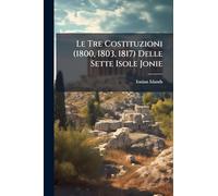 Le Tre Costituzioni (1800, 1803, 1817) Delle Sette Isole Jonie