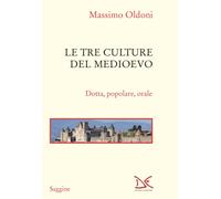 Le tre culture del Medioevo. Dotta, popolare, orale - Oldoni Massimo