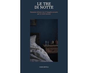 Le tre di notte: Sessanta letture con il Vangelo accanto per le notti insonni