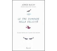 Le tre domande della felicità. Curare l'anima con il potere dei racconti