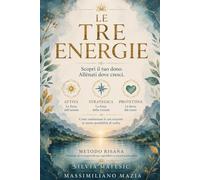 LE TRE ENERGIE: Scopri il tuo dono. Allenati dove cresci.