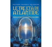 Le tre età di Atlantide. Il grande diluvio che ha distrutto la civiltà