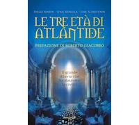 Le tre età di Atlantide. Il grande diluvio che ha distrutto la civiltà