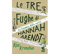 Le tre fughe di Hannah Arendt. La tirannia della verità