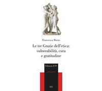 Le tre Grazie dell'etica: vulnerabilità, cura e gratitudine