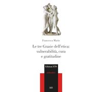 Le tre Grazie dell'etica: vulnerabilità, cura e gratitudine