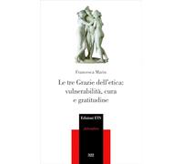 Le tre grazie dell'etica. Vulnerabilità, cura e gratitudine