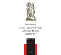 Le tre grazie dell'etica. Vulnerabilità, cura e gratitudine - 202