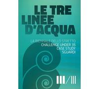 LE TRE LINEE D'ACQUA: CHALLENGE UNDER 35, CASE STUDY, SGUARDI