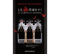LE TRE MORTI DI ALOYSIUS SAGREDI di Renato Pestriniero, Solfanelli Edizioni