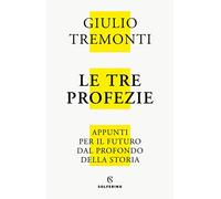 Le tre profezie. Appunti per il futuro dal profondo della storia. Nuova ediz.
