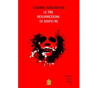 Le tre resurrezioni di Sisifo Re [Paperback] [May 28, 2024] Argentina, Cosimo