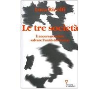 Le tre società. È ancora possibile salvare l'unità dell'Italia? Italia 200...