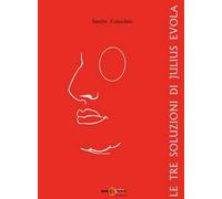 Libri Sandro Consolato - Le Tre Soluzioni Di Julius Evola