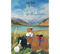 Libri Cao Shui - Le Tre Sorelle Yak E Altre Storie Del Regno Di Hoh Xil. Ediz. I