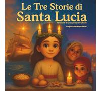 Le Tre Storie di Santa Lucia: Tre Racconti di luce, Speranza e Tradizione