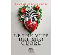Le tre vite del mio cuore: Il mio battito a corrente alternata (Collana Gli scrittori della porta accanto - PubMe)