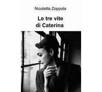 Le tre vite di Caterina