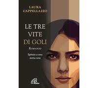 Le tre vite di Goli - Cappellazzo Laura