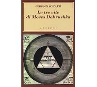 Le tre vite di Moses Dobrushka