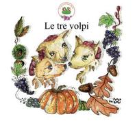 Le tre volpi. Ediz. a colori