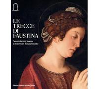 Libri Trecce Di Faustina. Acconciature, Donne E Potere Nel Rinascimento. Ediz. I