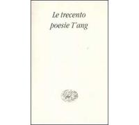 Le trecento poesie T'ang