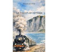 Le Tréport en héritage: Mémoires d'une première fois à la mer, un grand-père, et ce qu'on transmet sans le savoir