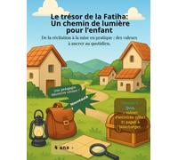 Le Trésor de la Fatiha : Un chemin de lumière pour l'enfant: Mon premier parcours d’éveil à la Sourate Al-Fatiha pour enfant | Apprendre, comprendre ... islamique dès 4 ans avec quiz et activités