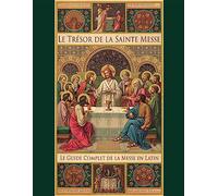 Le trésor de la Sainte Messe. Le guide complet de la messe en latin