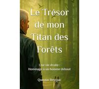 Le Trésor de mon Titan des Forêts: Une vie droite : Hommage à un homme debout