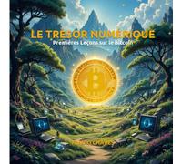 Le Trésor Numérique: Premières Leçons sur le Bitcoin