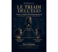 Le Triadi dell’Ego: Trattato completo sulla Tipologia Egocentrica: genesi, riconoscimento, accesso e applicazioni nel Metodo E.D.S.