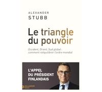 Le triangle du pouvoir: Occident, Orient, Sud global : comment rééquilibrer l'ordre mondial