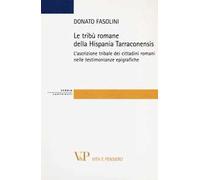 Le tribù romane della Hispania Tarraconiensis. L'ascrizione tribale dei cittadini romani nelle testimonianze epigrafiche
