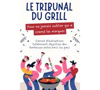 Le Tribunal du Grill : Pour ne Jamais Oublier qui a Cramé les Merguez: Un cadeau drôle et amusant pour immortaliser vos barbecues entre amis