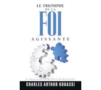 LE TRIOMPHE DE LA FOI AGISSANTE: LE MEILLEUR POUR VOUS MAINTENANT !