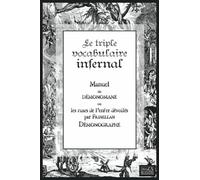 Le triple vocabulaire infernal: Manuel de démonomane ou les ruses de l'enfer dévoilées par Frinellan Démonographe