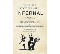 Le Triple Vocabulaire Infernal: Manuel du Démonomane ou les ruses de l'enfer dévoilées
