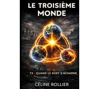 Le troisième monde: T2 : Quand le sort s'acharne