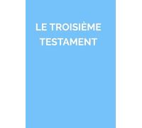 LE TROISIÈME TESTAMENT: RECUEIL DE MANIFESTATIONS DIVINES DE L'OEUVRE DE LA RÉVÉLATION "LIBRO DE LA VIDA VERDADERA"